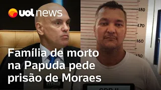 Família de morto na Papuda pede prisão de Moraes por maus-tratos e tortura