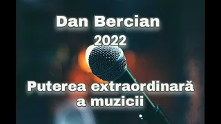 Dan Bercian - Puterea extraordinara a muzicii.| 2022.