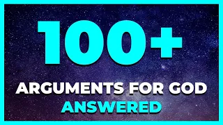 Over 100 Arguments for God ANSWERED