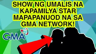 SHOW NG UMALIS NA KAPAMILYA STAR MAPAPANUOD NA SA GMA NETWORK!