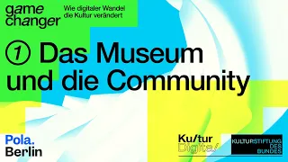 Folge 1: Das Museum und die Community - Gamechanger – Wie digitaler Wandel die Kultur verändert