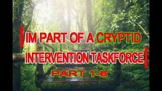 Im Part Of A Cryptid Intervention Task Force Parts 1-6 | By:RavenLegionnaire | #DMTForestOfFear