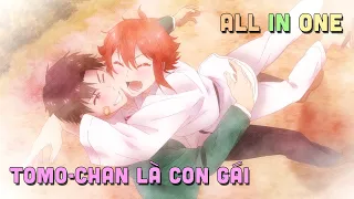 ALL IN ONE " Tomo-chan Là Con Gái " I Tóm Tắt Anime | Teny Sempai