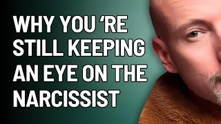 Why you cant stop watching the narcissist (after going no contact)