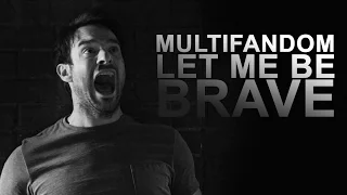 Multifandom | let me be brave