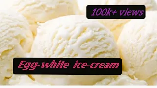 Egg white ice-cream recipe ...