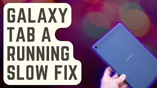 SOLVED: Galaxy Tab A Running Slow Fix [Proven Solutions]