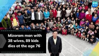 Mizoram man with 38 wives, 89 kids dies at the age 76