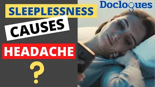 Sleeplessness Causes Headache!