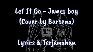 Let It Go - James Bay | Lyrics | Terjemahan(Cover by Barsena)