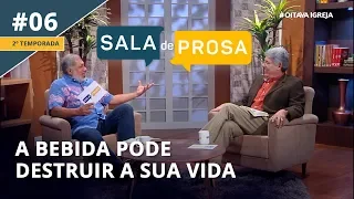 A bebida pode destruir sua vida | Pr. Jeremias e Pr. Hernandes - Sala de Prosa T2 • E6