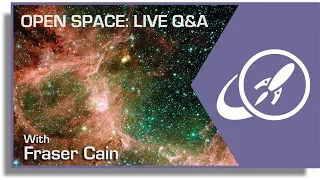 Open Space 10: Live QA with Fraser Cain for June 18, 2018