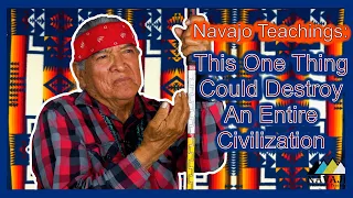 Navajo Teachings: This one thing can destroy a society.