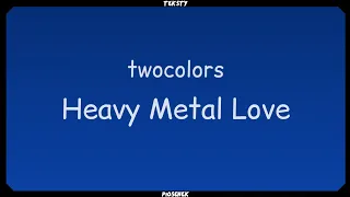 twocolors - Heavy metal love (Tekst)