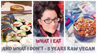 WHAT I EAT AND WHAT I DON’T || 5 YEARS RAW VEGAN FOOD