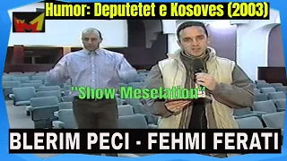 "Show Meselation" - Kuvendi i Kosoves - Humor 2003 (Blerim Peci R.I.P.)