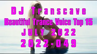 🎵🎵 ▶▶ DJ Transcave - Beautiful Trance Voice Top 15 (2022) - 049 - July 2022 ◄◄ 🎵🎵