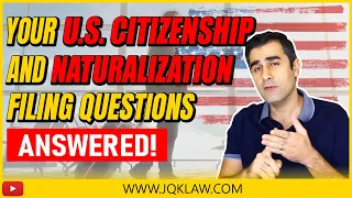 Naturalization and U.S. Citizenship Filing Questions Answered!