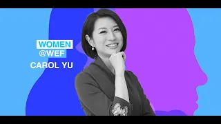 Carol Yu | Women@wef@ World Economic Forum