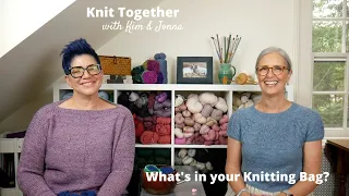 Knit Together with Kim & Jonna - What's in your Knitting Bag?