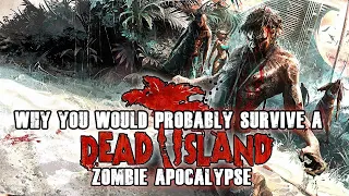 Why You Would PROBABLY Survive Dead Island's Zombie Apocalypse