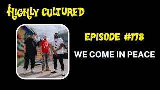 We Come In Peace | The Highly Cultured Podcast | Episode 178