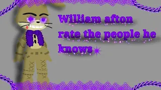 William rate the people he knows||FNAF||afton family||GC
