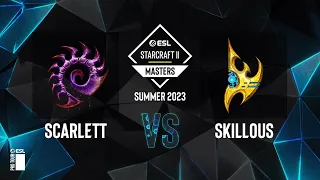 SC2 - Scarlett vs. SKillous - ESL SC2 Masters: Summer 2023 Finals - Knockout Bracket Round 2