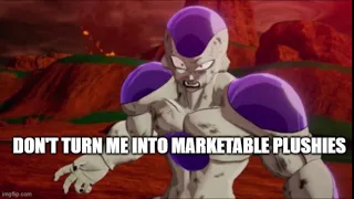 frieza DBZ  don't turn me into marketable plushies