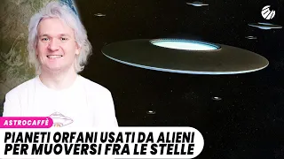 PIANETI ORFANI usati da ALIENI per muoversi fra le stelle