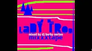 LADY TRON MIXXXTAPE - MIXED BY DJ BORBY NORTON