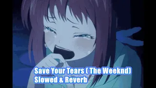 Save Your Tears (The Weeknd) {Slowed & Reverb}