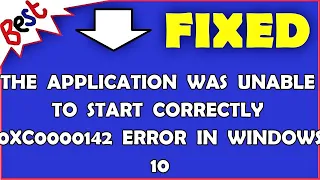 The Application Was Unable to Start Correctly 0xc0000142 Error in Windows 10