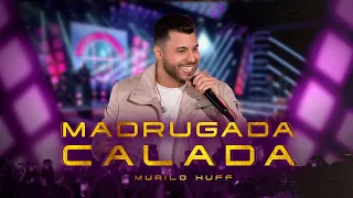 Murilo Huff - Madrugada Calada (Ao Vivo Em Rio Preto)