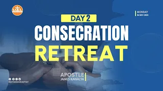 CONSECRATION RETREAT | DAY 2 | SESSION 2  | 07th.11.2023 | WITH AP. JAMES KAWALYA