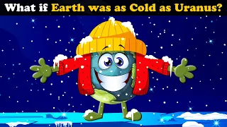 What if Earth was as Cold as Uranus? + more videos | #aumsum #kids #children #education #whatif