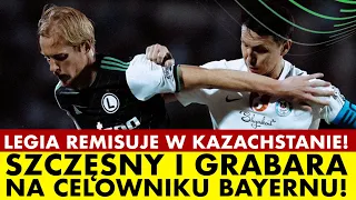 LEGIA WYRWAŁA REMIS I UNIKNĘŁA KOMPROMITACJI W KAZACHSTANIE! SZCZĘSNY I GRABARA NA CELOWNIKU BAYERNU