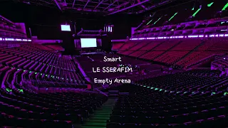 Smart by LE SSERAFIM but you're in an empty arena [CONCERT AUDIO] [USE HEADPHONES] 🎧
