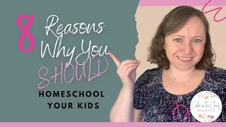 8 Reasons Why You SHOULD Homeschool Your Child | Why Homeschool?