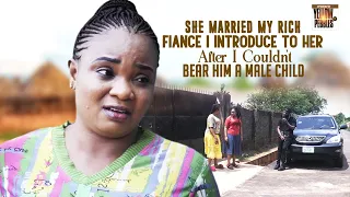 She Married My Rich Fiancé I Introduce To Her After I Couldn't Bear Him A Male Child Nigerian Movies