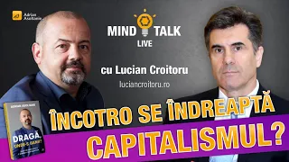 Mindtalk cu Lucian Croitoru – Capitalismul, incotro? (224)