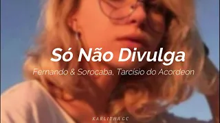 Fernando & Sorocaba, Tarcísio do Acordeon - Só Não Divulga (LETRA EN ESPAÑOL)