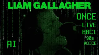 LIAM GALLAGHER - ONCE - LIVE BBC 1 (90s VOICE) AI