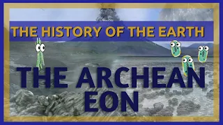 The Complete History of the Earth: Archean Eon