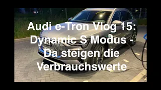 Audi e-Tron Vlog 15: Dynamic S Modus - Da steigen die Verbrauchswerte