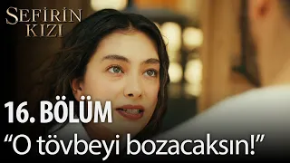 Sefirin Kızı - 16. Bölüm - "O tövbeyi bozacaksın!"