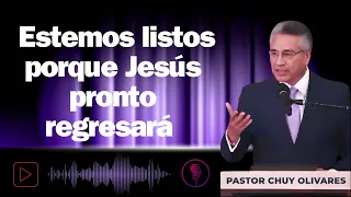 Chuy Olivares   Estemos listos porque Jesús pronto regresará 2024