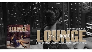 Lounge FreeBeat 1 (22 Best of Smooth Jazzy Chill Out Ambient & Downbeat Tunes) Full Mix HD