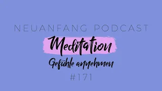 Meditation Gefühle annehmen – Für den Umgang mit herausfordernden Emotionen – Neuanfang #171