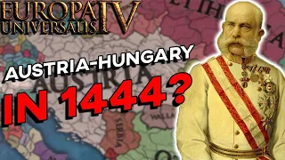 EU4 - What if Austria Hungary Existed in 1444?